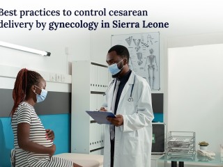What Are The Best Practices To Control Cesarean Delivery By Gynecology In Sierra Leone?